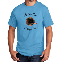 All The Time Is Coffee Time Basic T-shirt | Artistshot