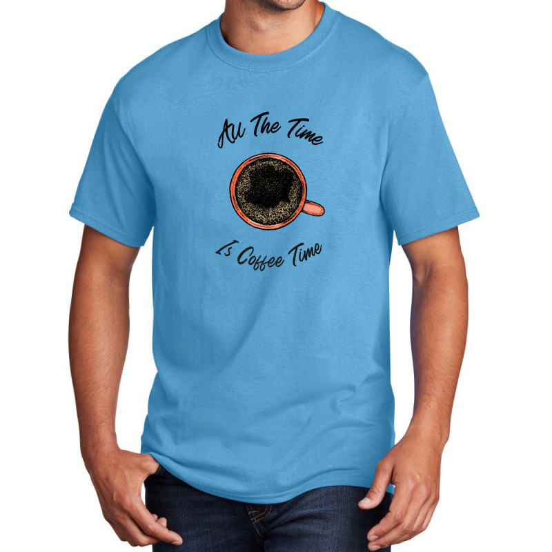 All The Time Is Coffee Time Basic T-shirt by PamelaKinney | Artistshot