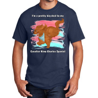 Cavalier King Charles Spaniel I'm A Pretty Big Deal To My Cavalier Kin Basic T-shirt | Artistshot