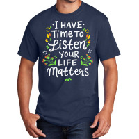 I Have Time To Listen Your Life Matters Cute Mental Health Basic T-shirt | Artistshot