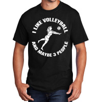 I Like Volleyball And Maybe 3 People Basic T-shirt | Artistshot