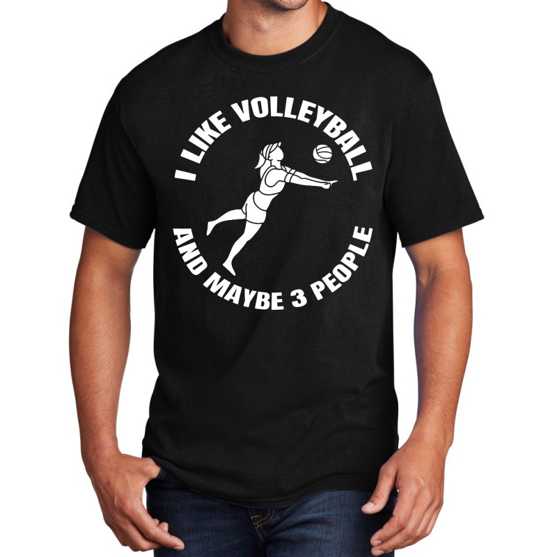 I Like Volleyball And Maybe 3 People Basic T-shirt by DJ Art | Artistshot