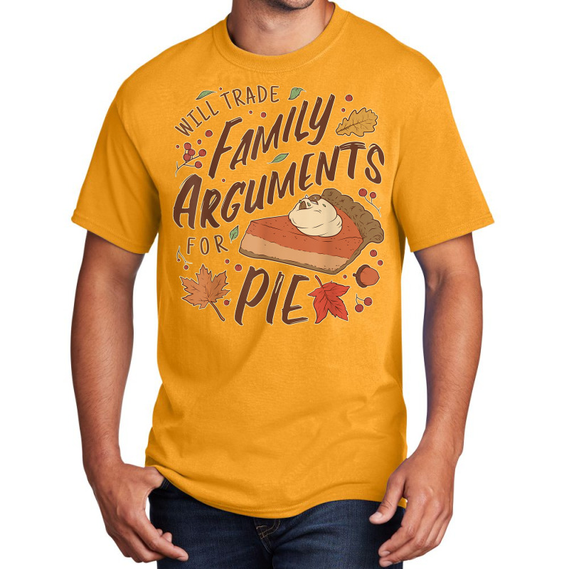 Funny Thanksgiving Will Trade Family Arguments For Pie Basic T-shirt by Deluxe | Artistshot