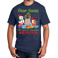 Merry Christmas Day Me You Cats Lover Snow Presents Dear Santa All I N Basic T-shirt | Artistshot