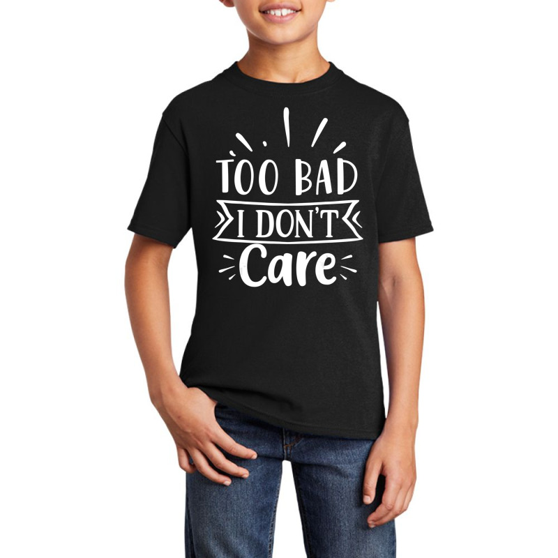 Too Bad I Don't Care Basic Youth T-shirt by cm-arts | Artistshot