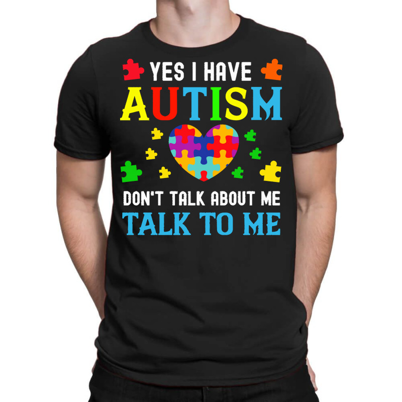 Autism Awareness Day 2021 T  Shirt Yes I Have Autism Do Not Talk About T-Shirt by joanie38206 | Artistshot