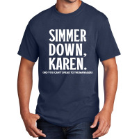 Simmer Down Karen You Can't Speak To Manager Karen Slang Basic T-shirt | Artistshot