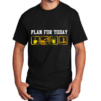 Excavator Heavy Equipment Operator Plan For Today Basic T-shirt | Artistshot