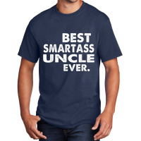 Best Smartass Uncle Ever T Shirt Basic T-shirt | Artistshot