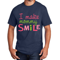 I Make Mommy Smile Basic T-shirt | Artistshot