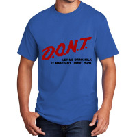 Dont Let Me Drink Milk It Makes My Tummy Hurt Basic T-shirt | Artistshot