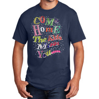 Come Home The Kids Miss You T Shirt Basic T-shirt | Artistshot