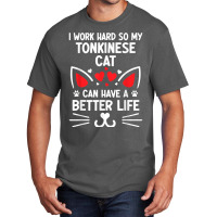 I Work Hard So My Tonkinese Cat Can Have A Better Life Cat T Shirt Basic T-shirt | Artistshot