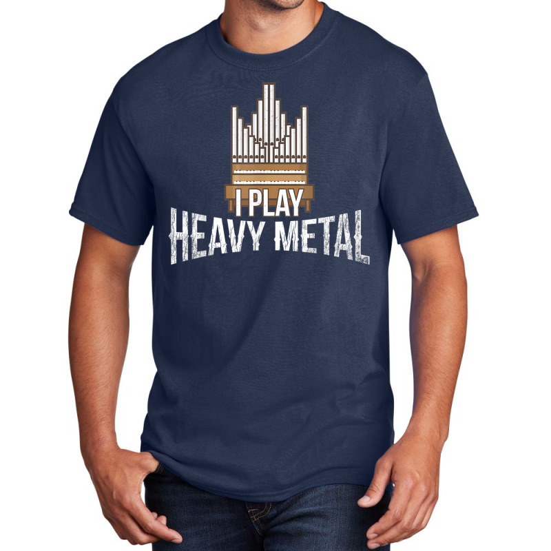 I Play Heavy Metal Church Organist Pipe Organ Player Basic T-shirt by LilyWillis | Artistshot