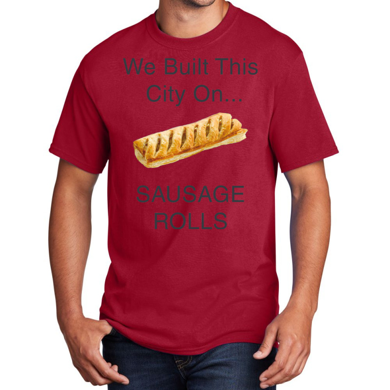 We Built This City ...on Sausage Rolls Funny British Design Basic T-shirt by cm-arts | Artistshot