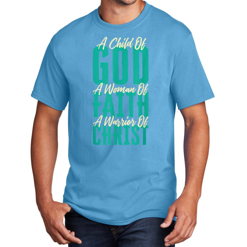 A Child Of God A Woman Of Faith A Warrior Of Christ Jesus Basic T-shirt | Artistshot