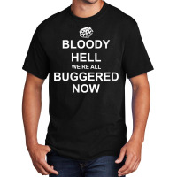 Womens Funny Britain, Bloody Hell We're All Buggered Now, British V Ne Basic T-shirt | Artistshot