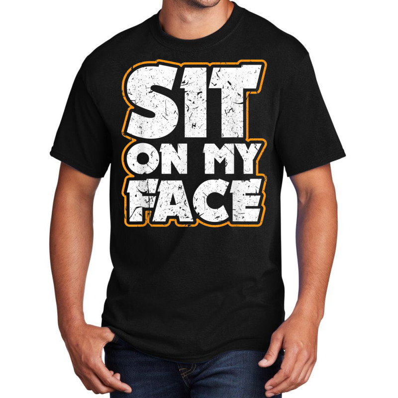 Sit On My Face Oral Sex Kinky Fetish Bdsm Eat Ass Basic T-shirt by StaceyKerry | Artistshot