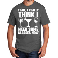 Yeah, I Really Think I Need Some Glasses Now Winemaker Wine T Shirt Basic T-shirt | Artistshot