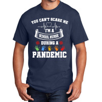 You Can't Scare Me I'm A School Nurse During A Pandemic T Shirt Basic T-shirt | Artistshot