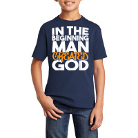 In The Beginning Man Created God   Atheist Atheism Humanist T Shirt Basic Youth T-shirt | Artistshot