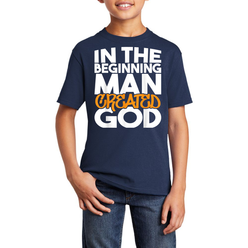 In The Beginning Man Created God   Atheist Atheism Humanist T Shirt Basic Youth T-shirt by cm-arts | Artistshot