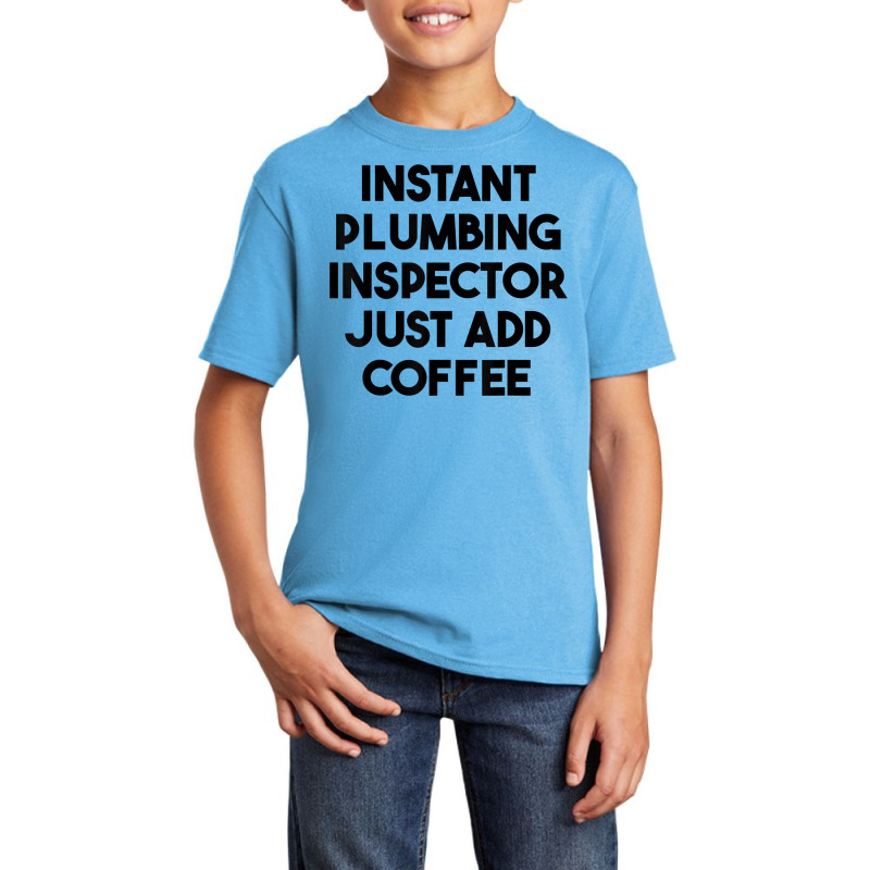 Instant Plumbing Inspector Just Add Coffee T Shirt Basic Youth T-shirt by cm-arts | Artistshot