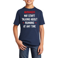 I May Start Talking About Running At Any Time T Shirt Basic Youth T-shirt | Artistshot