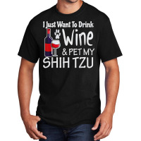 Shih Tzu Gifts Just W.ant To Drink Wine Pet My Shih Tzu Basic T-shirt | Artistshot