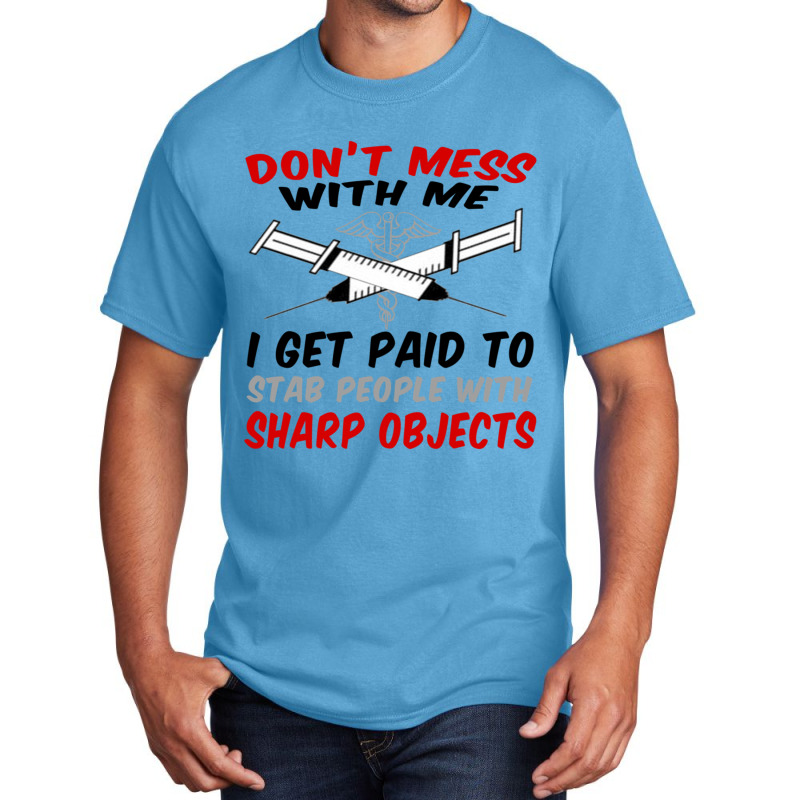 Don_t Mess With Me. I Get Paid To Stab People With Sharp Objects Relax Basic T-shirt | Artistshot