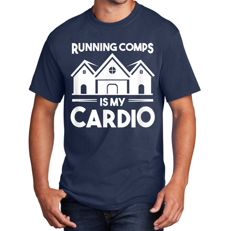 Funny Real Estate Object Agent Running Comps Is My Cardio T Shirt Basic T-shirt | Artistshot