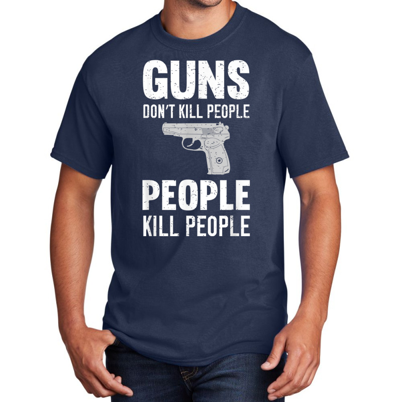 Funny Guns Don't Kill People People Kill People Basic T-shirt | Artistshot