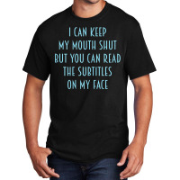 Womens I Can Keep My Mouth Shut You Can Read Subtitles On My Face T Sh Basic T-shirt | Artistshot