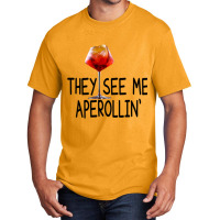 Aperol Cocktail - They See Me Aperollin Basic T-shirt | Artistshot