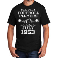 71 Year Old Birthday In July 1953 Best Football Players T Shirt Basic T-shirt | Artistshot