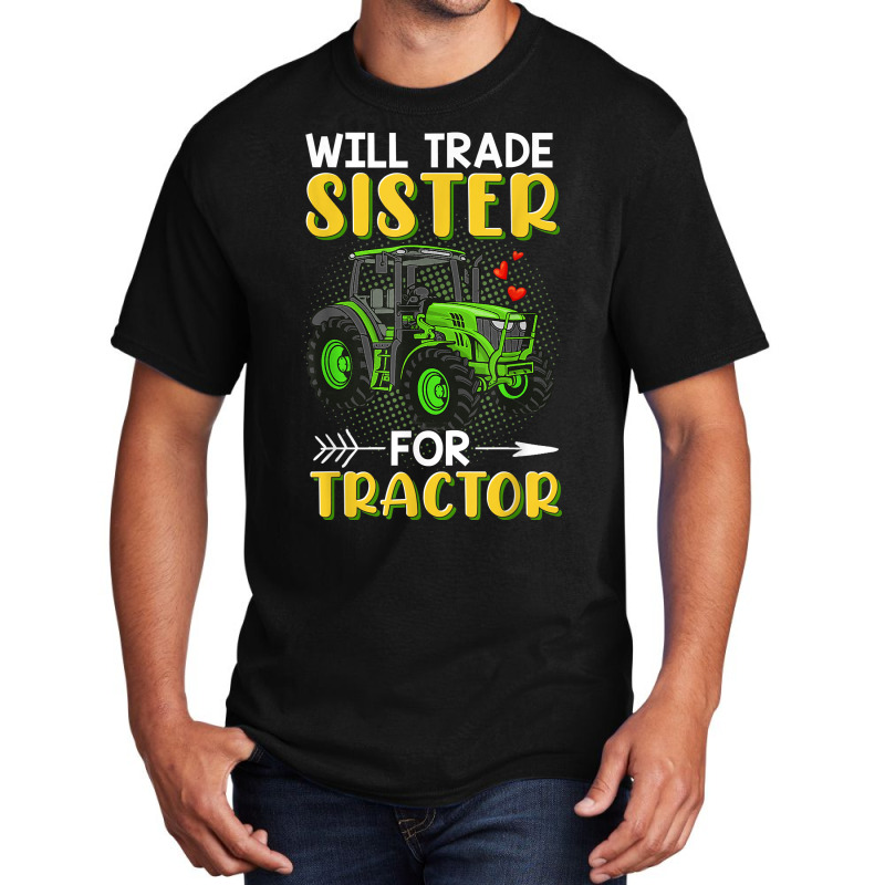 Will Trade Sister For Tractor Brother T Shirt Basic T-shirt | Artistshot