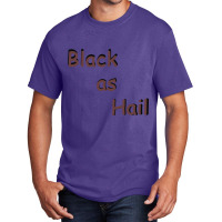 Black As Hail  (15) Basic T-shirt | Artistshot