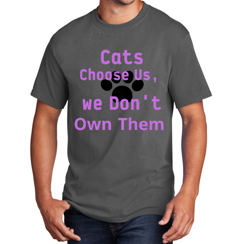 Cats Choose Us, We Dont Own Them Basic T-shirt by cm-arts | Artistshot