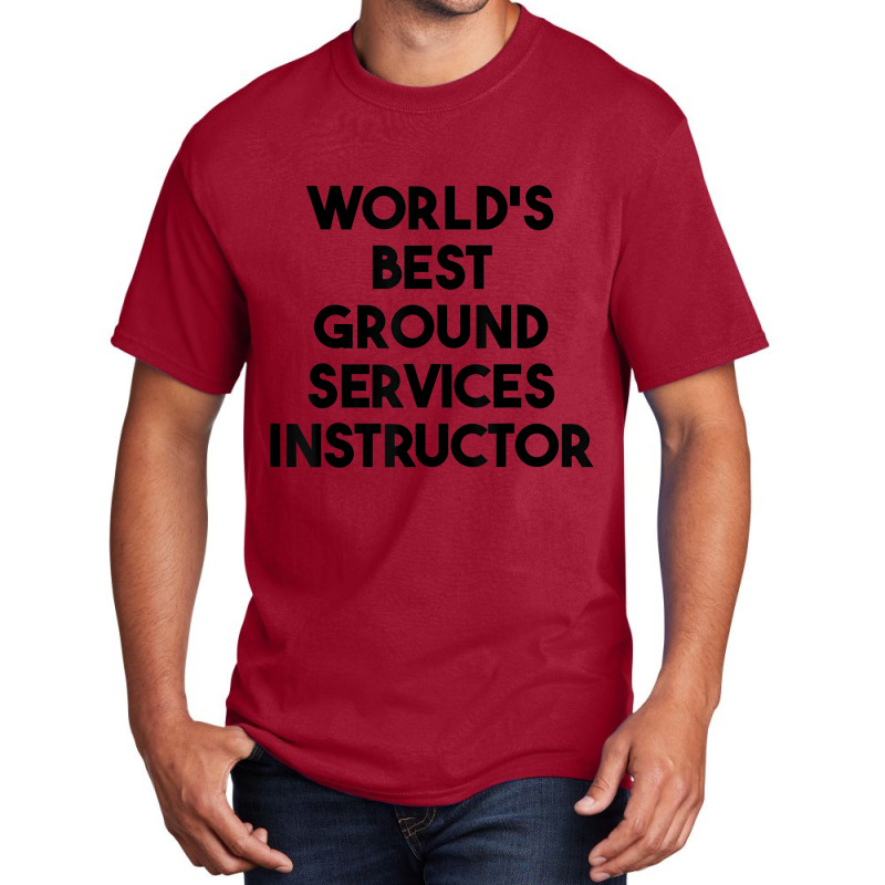 World's Best Ground Services Instructor T Shirt Basic T-shirt | Artistshot