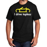 I Drive Topless (r)  Funny Convertible Car Cabrio Basic T-shirt | Artistshot