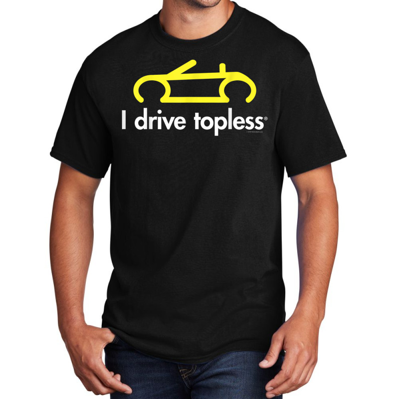 I Drive Topless (r)  Funny Convertible Car Cabrio Basic T-shirt | Artistshot