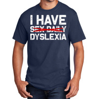 I Have Dyslexia Sex Daily Funny Cheeky Typo Misspelling Basic T-shirt | Artistshot