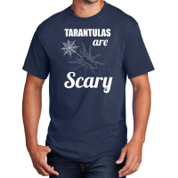 Tarantulas Are Scary Basic T-shirt | Artistshot