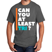 Can You At Least Tri Basic T-shirt | Artistshot