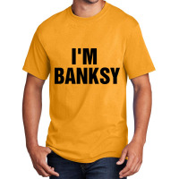 I_m Banksy Basic T-shirt | Artistshot