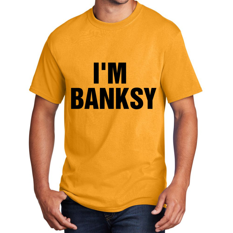 I_m Banksy Basic T-shirt by HISHIMUCHILDRESS | Artistshot