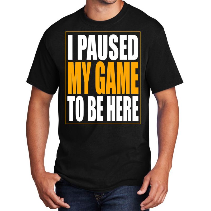 I Paused My Game Basic T-shirt by cm-arts | Artistshot