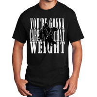 Youre Gonna Carry That Weight  Cayde6 Basic T-shirt | Artistshot