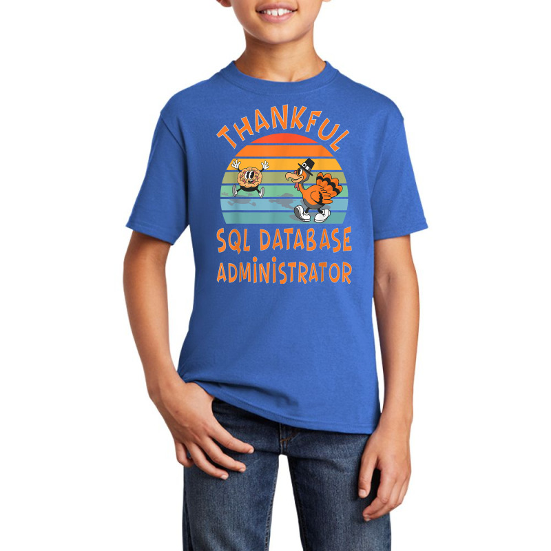 Sql Database Administrator Job Funny Thanksgiving T Shirt Basic Youth T-shirt by cm-arts | Artistshot