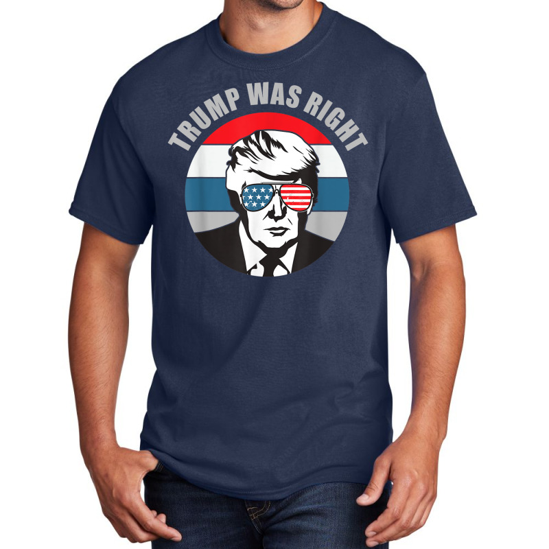 Trump Was Right Republican Conservative Political T Shirt Basic T-shirt | Artistshot